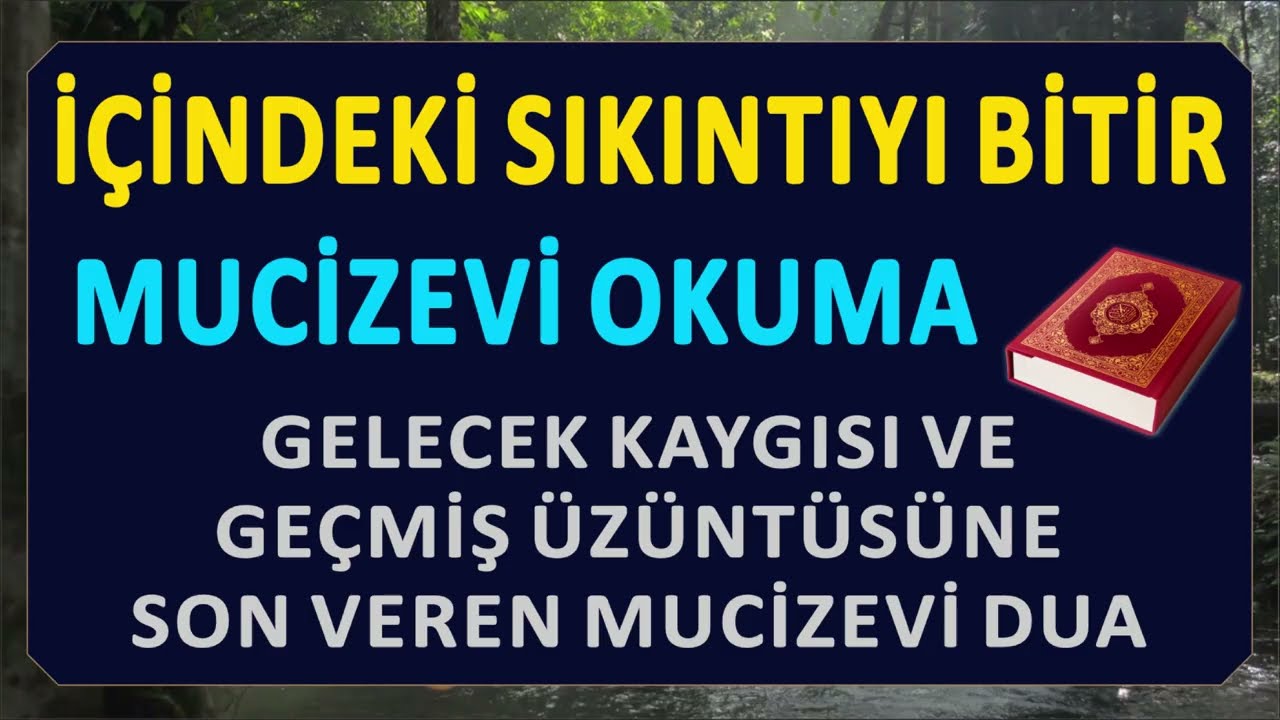İÇİNDEKI SIKINTIYI BİTİR  GELECEK KAYGISI VE GEÇMİŞ ÜZÜNTÜSÜNE SON VEREN MUCİZEVİ OKUMA