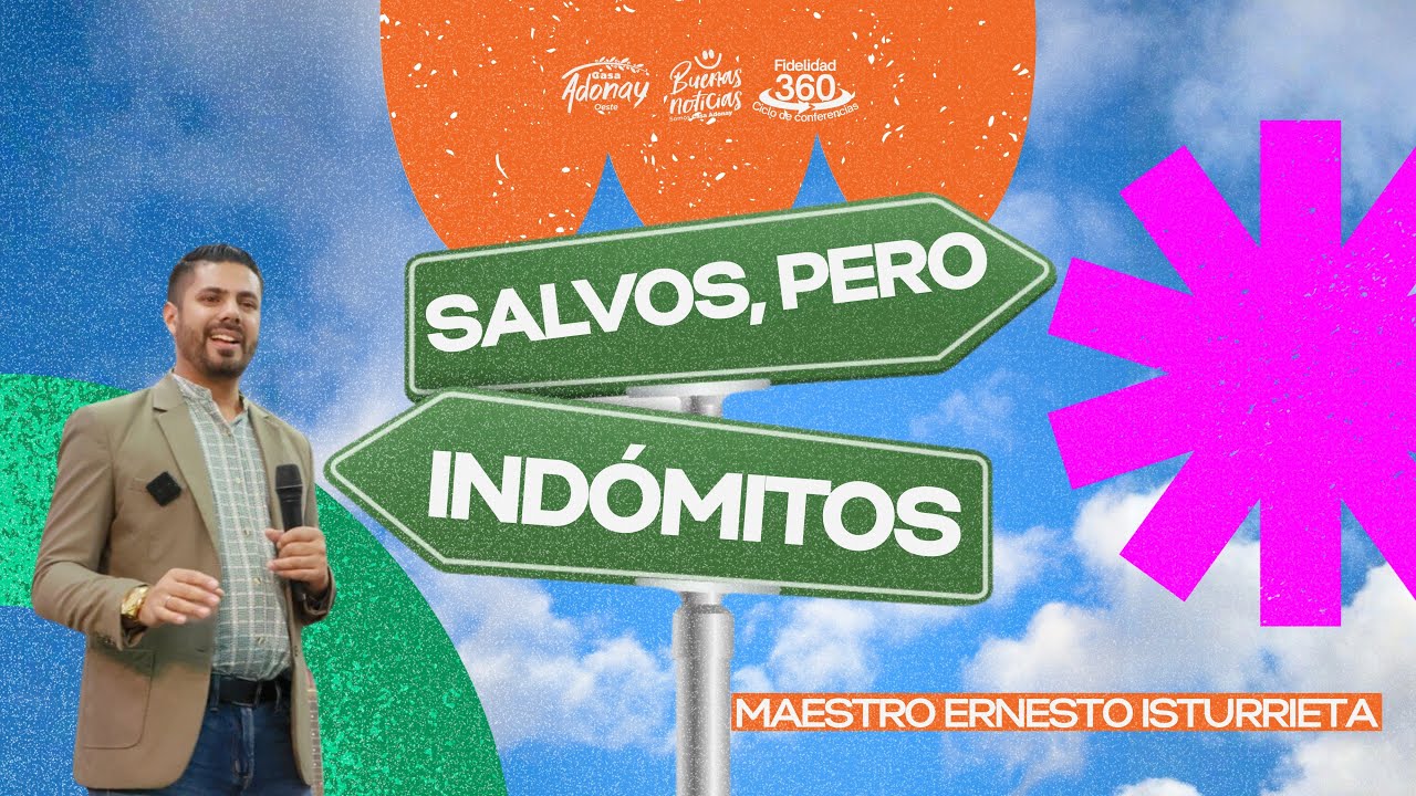 PRÉDICA: SALVO PERO INDÓMITOS - MAESTRO ERNESTO ISTURRIETA 