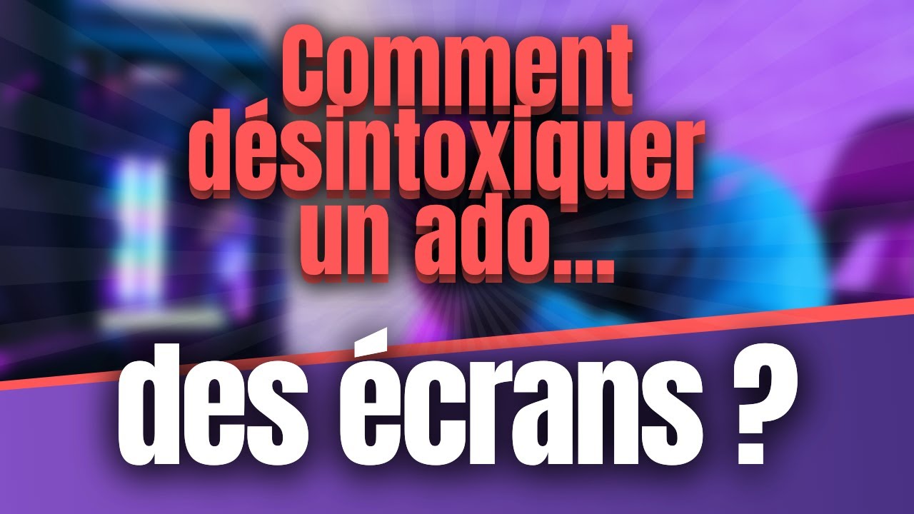 Comment désintoxiquer un ado des écrans