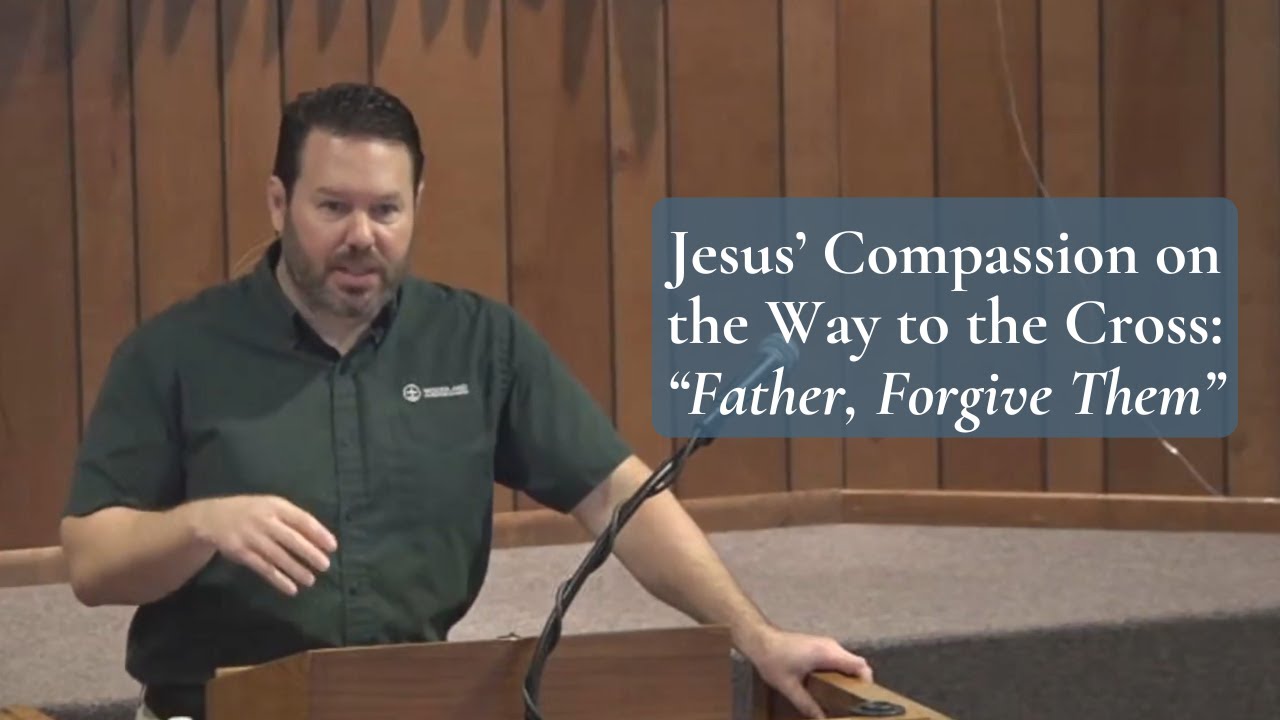 Jesus’ Compassion on the Way to the Cross: “Father, Forgive Them” (Luke 23:27–34)