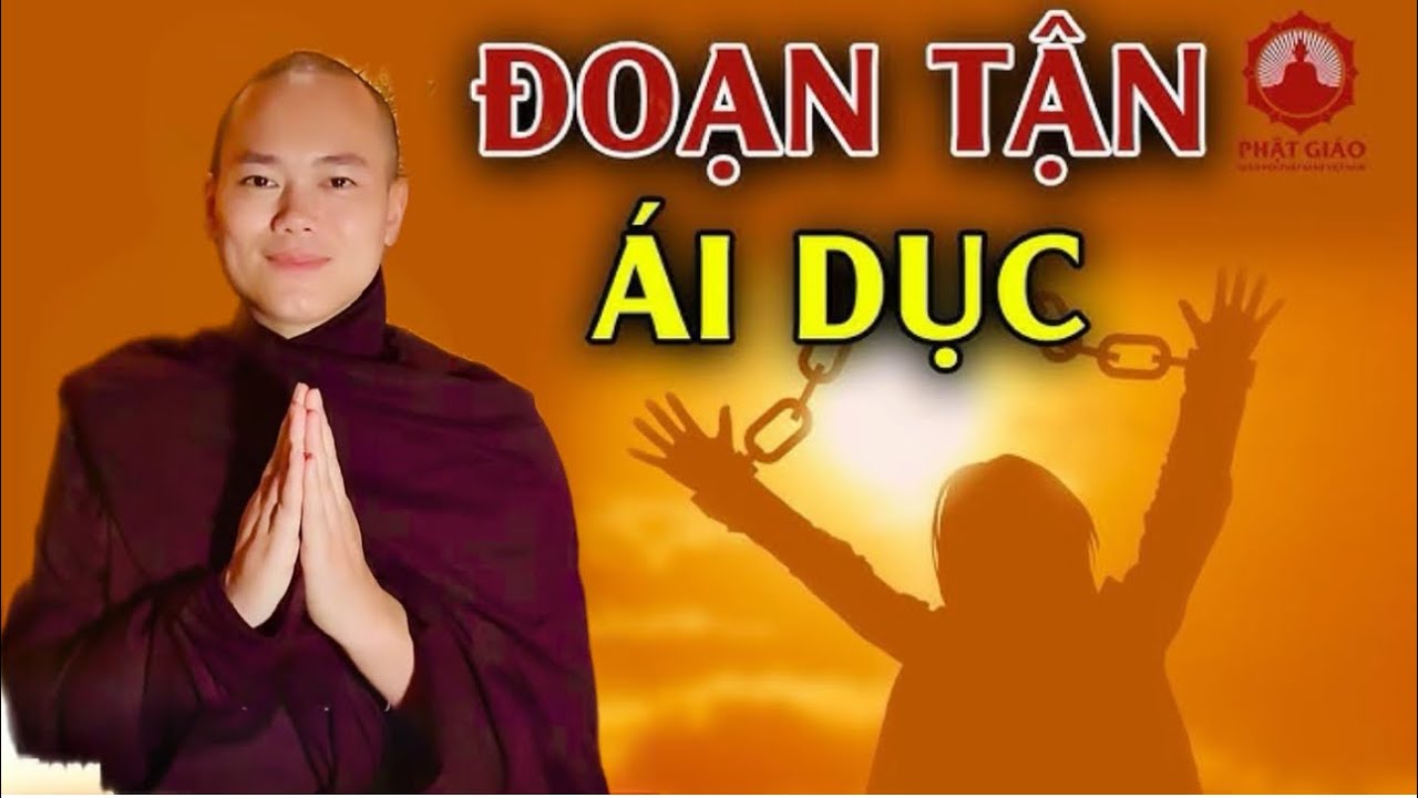 Cách Đoạn Trừ Ái Dục ( Gửi Người Nặng Về Tham Dục ) - Sư Minh Quân 