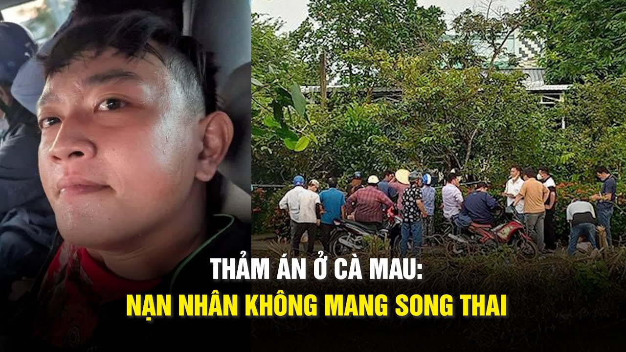 Thảm án 3 người tử vong ở Cà Mau: Nạn nhân không mang song thai