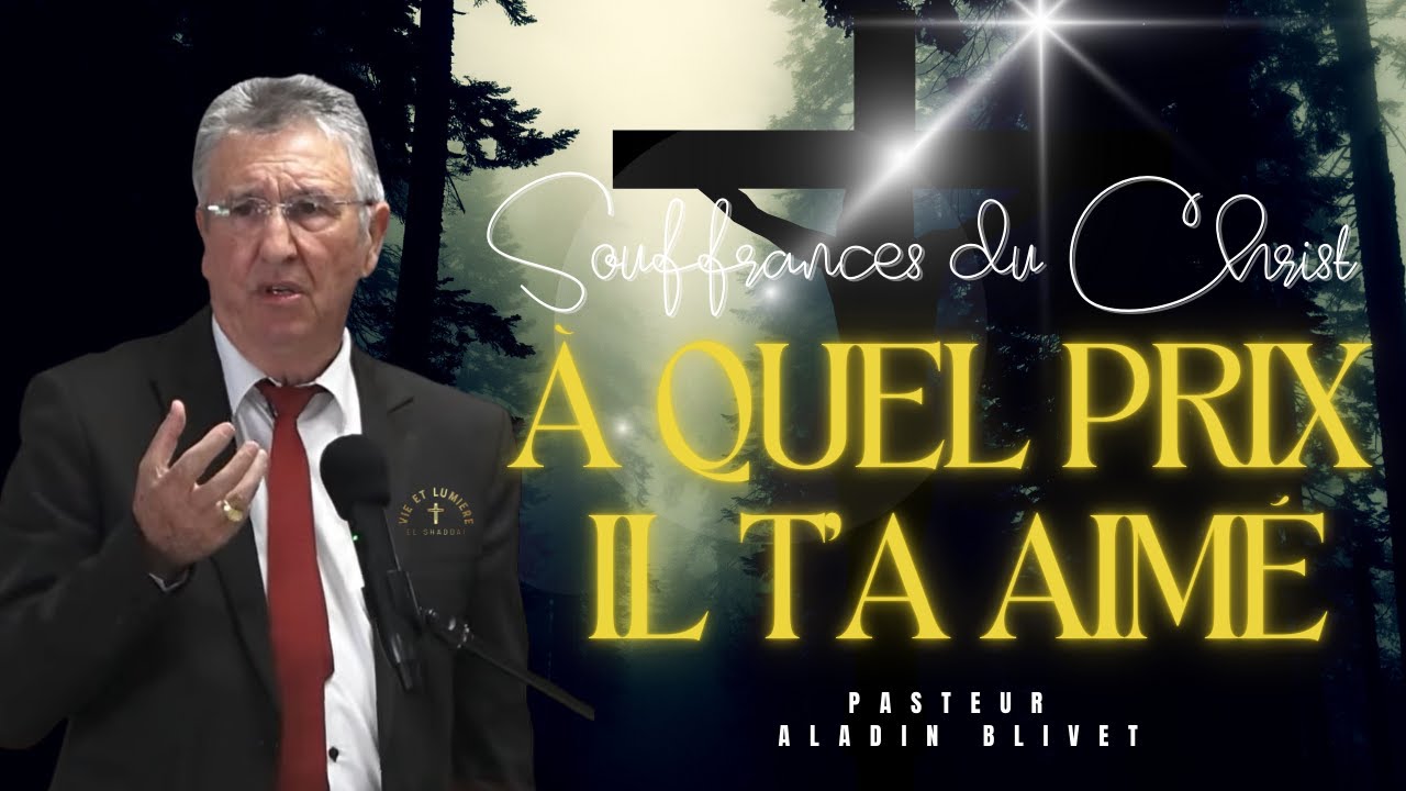 Souffrances du Christ : À Quel Prix Il T'A Aimé – Culte Pasteur Aladin Blivet