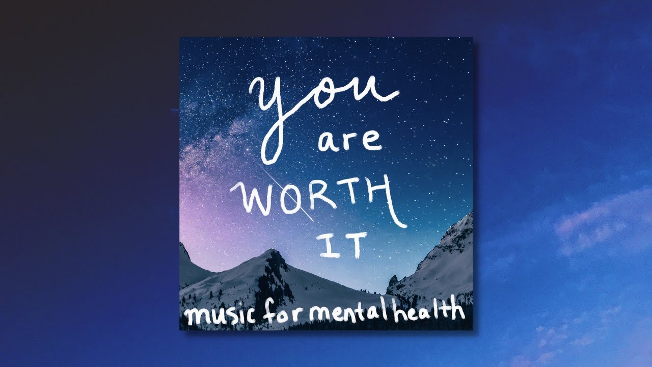 Music for Mental Health - You are Worth It [OFFICIAL VIDEO]