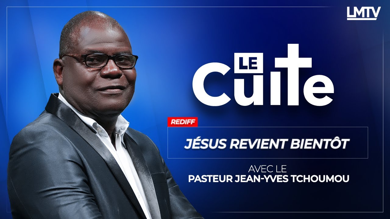 LE CULTE I J&eacute;sus revient bient&ocirc;t avec le pasteur Jean-yves TCHOUMOU