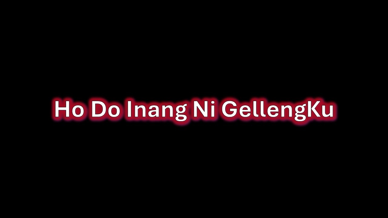 Ho Do Inang Ni Gellengku