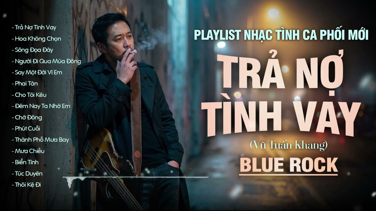 Playlist TRẢ NỢ TÌNH VAY (Vũ Tuấn Khang) | Tuyển Tập Tình Ca Phối BLUEROCK Tâm Trạng Nghe là Thích