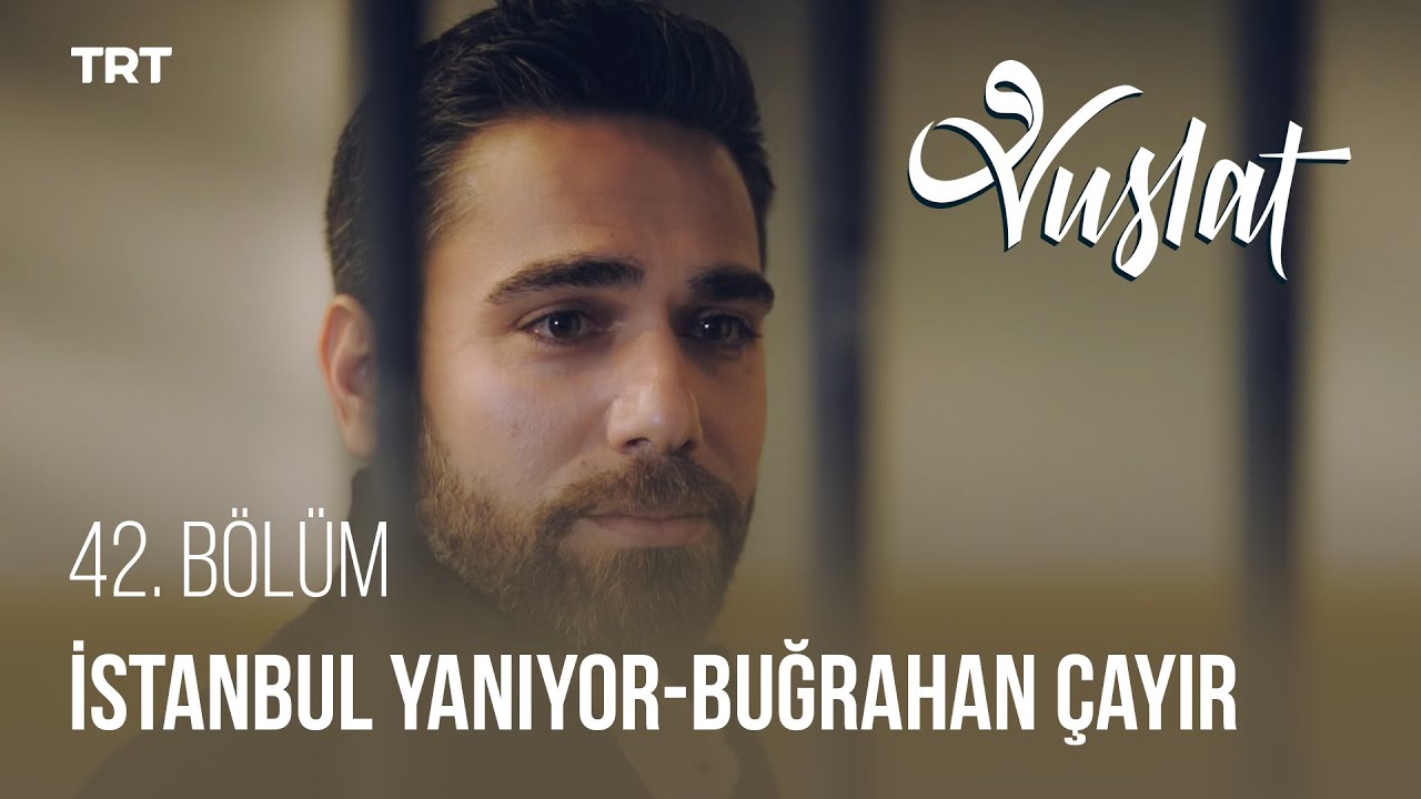 İstanbul Yanıyor Buğrahan Çayır - Vuslat 42. Bölüm