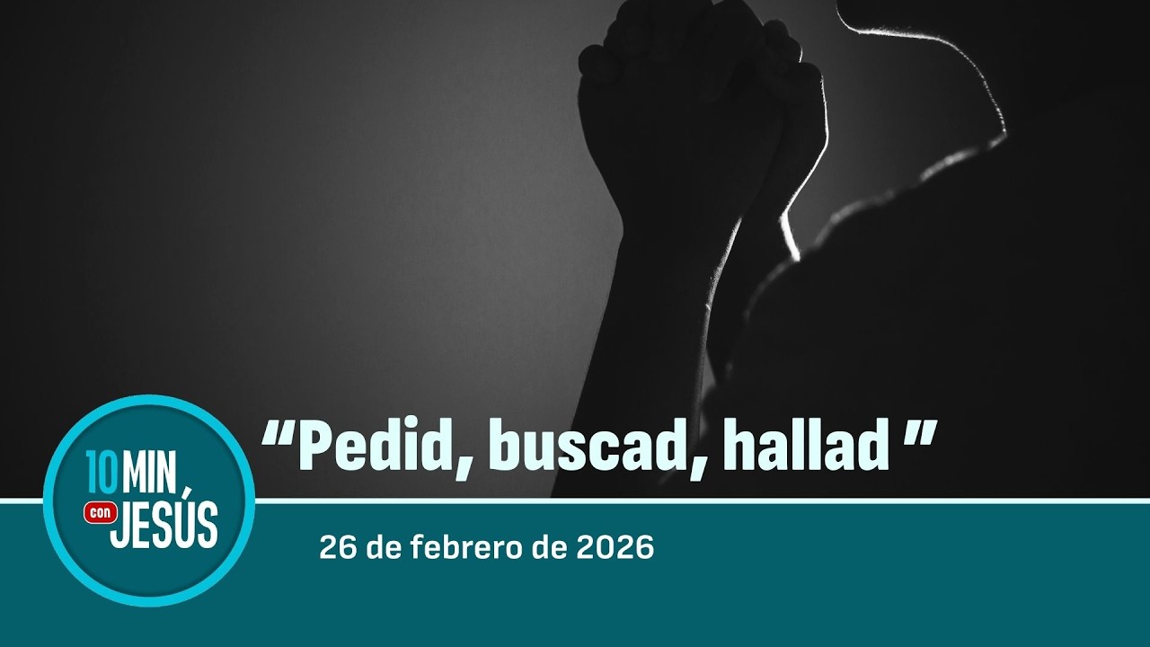 26 FEB 2026 | 10 minutos con Jesús: 