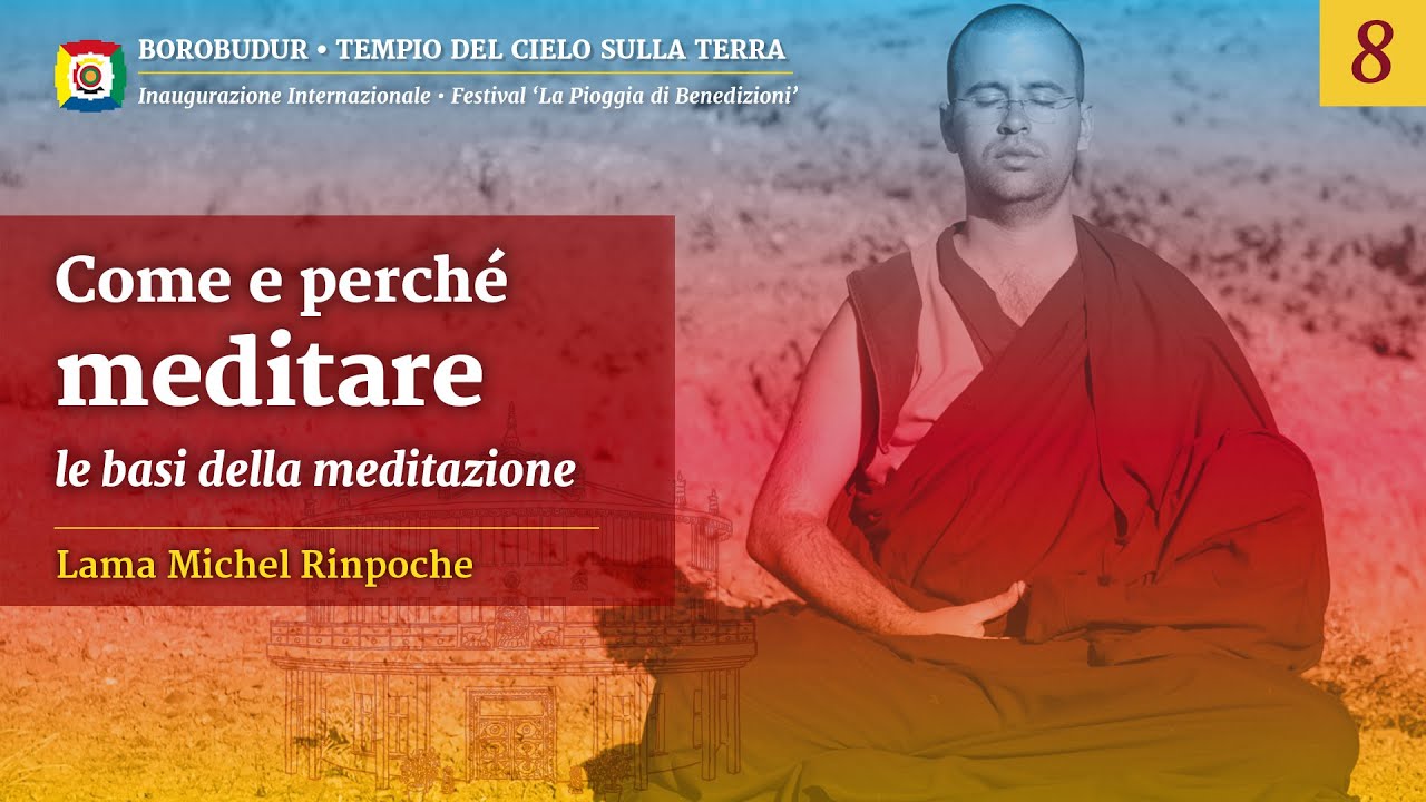 8/12 - La base della meditazione - Come e perché meditare con Lama Michel Rinpoche
