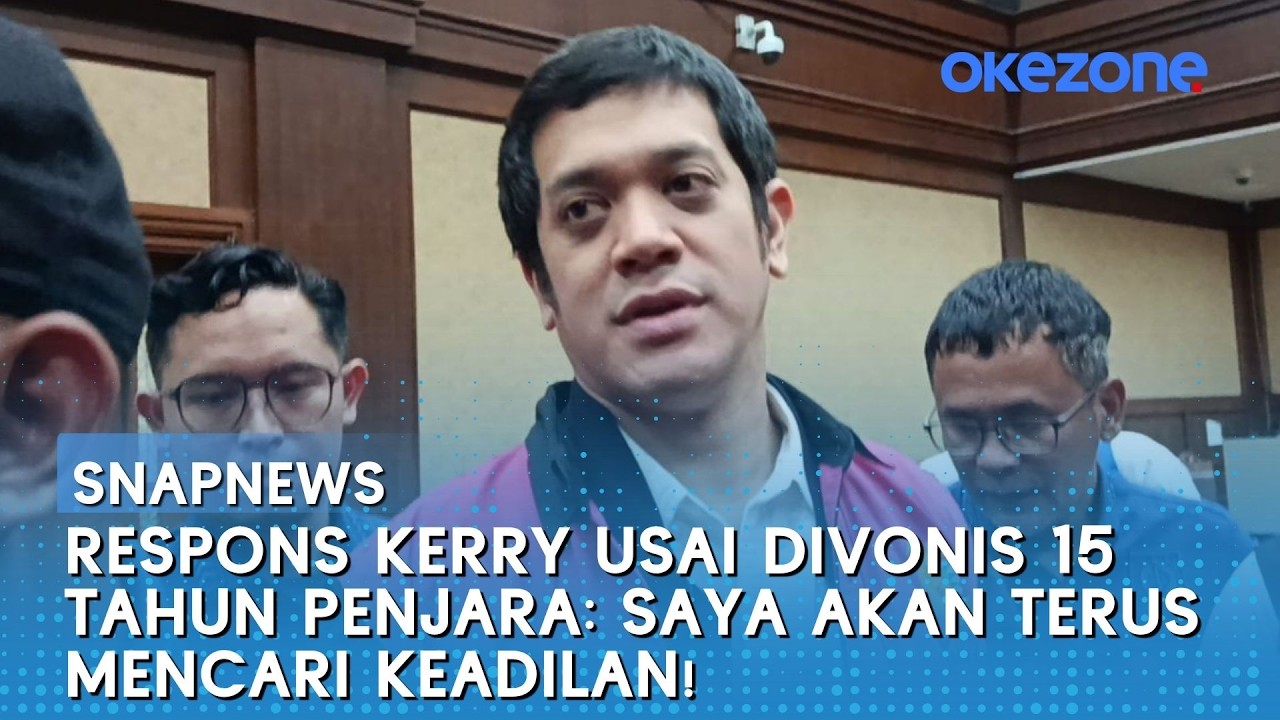 Respons Kerry Usai Divonis 15 Tahun Penjara: Saya Akan Terus Mencari Keadilan! | Snapnews
