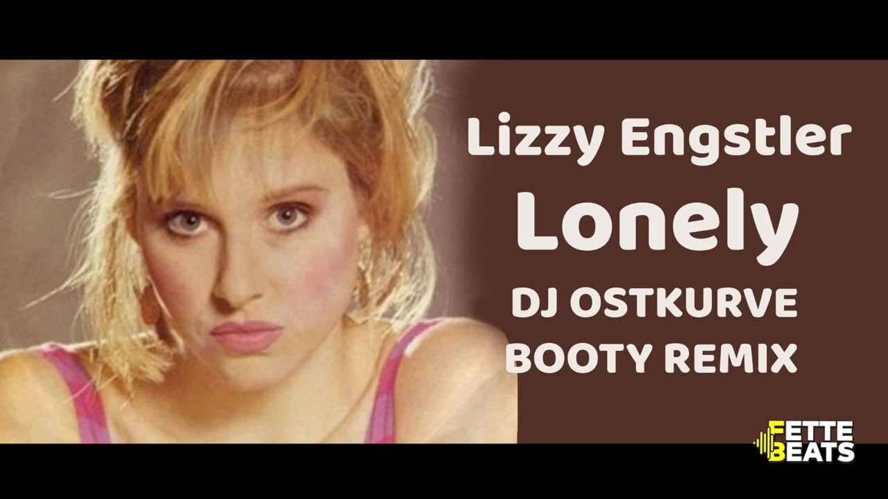 Lizzy Engstler - Lonely (DJ Ostkurve Booty Remix)