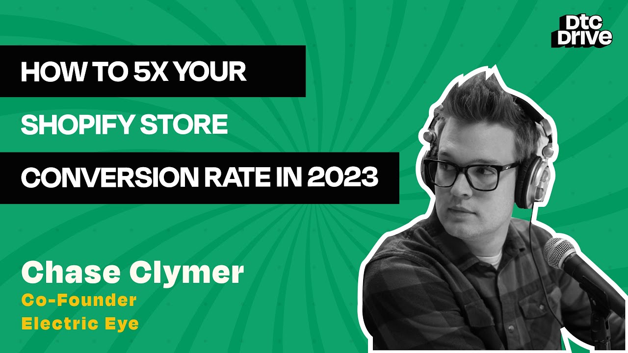 How to 5X your Shopify Store Conversion Rate in 2023 feat Chase Clymer