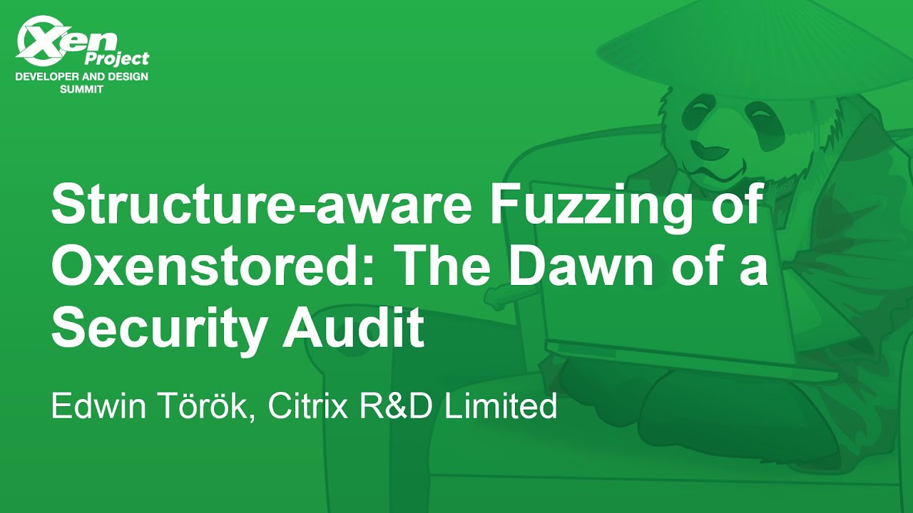 Structure-aware Fuzzing of Oxenstored: The Dawn of a Security Audit - Edwin Török, Citrix R&D