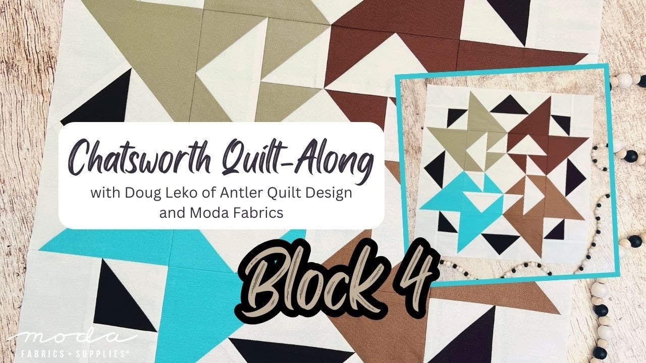 Chatsworth Quilt-Along with Doug Leko of Antler Quilt Design and Moda Fabrics: Block 4