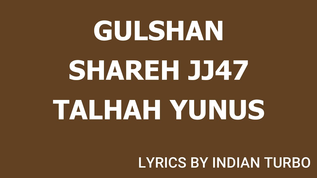 GULSHAN - JOKHAY (LYRICS) | SHAREH | JJ47 | TALHAH YUNUS | INDIAN TURBO