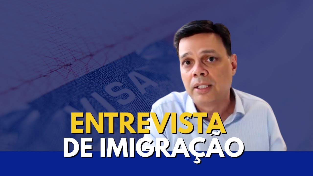 ENTREVISTA DE IMIGRAÇÃO: FIQUE ATENTO A ESSES PONTOS!