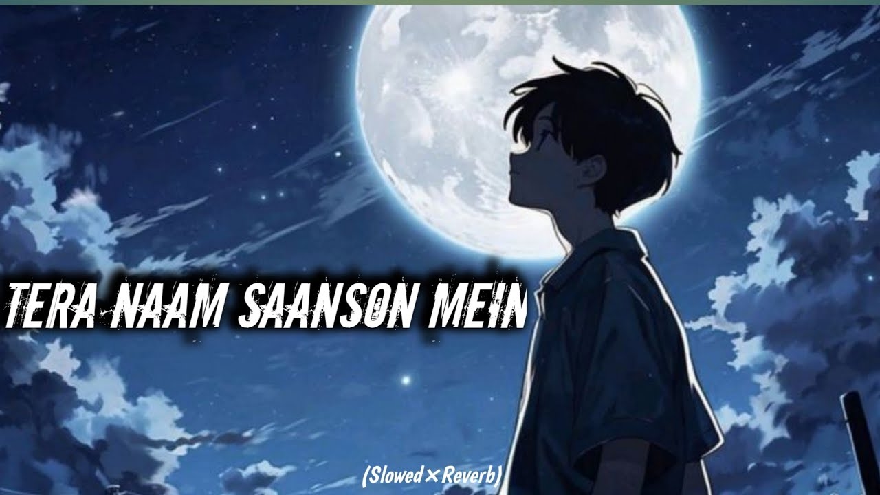 Tera Naam Saanson Mein Hindi Lofi Songe /Slowed Reverb ❤️🎵