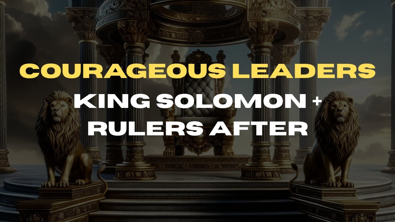 Courageous Leaders - Solomon and Subsequent Leaders