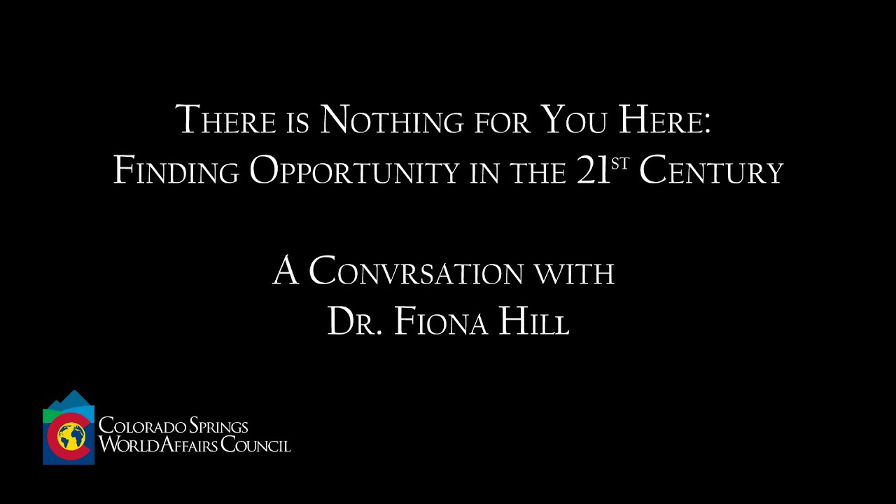 Dr. Fiona Hill - There is Nothing for You Here: Finding Opportunity in the 21st Century