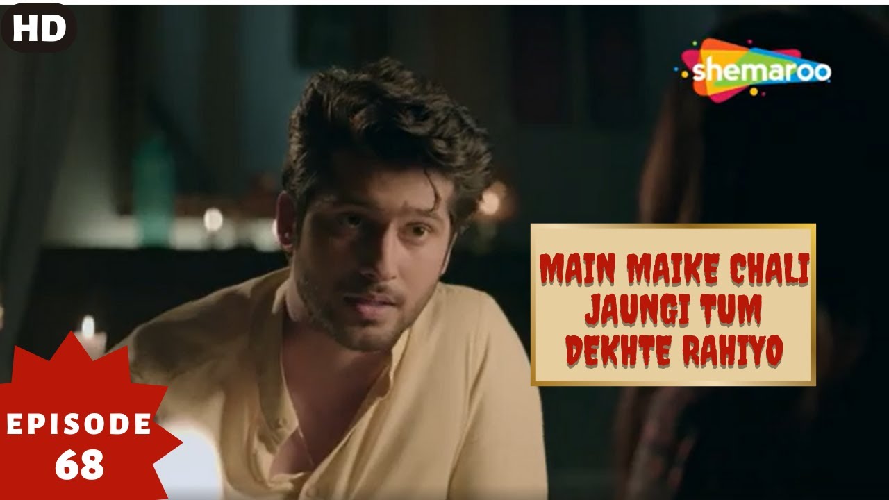 Main Maike Chali Jaungi Tum Dekhte Rahiyo- Episode 68 | Full Episode | Hindi Romance. Drama. Serial