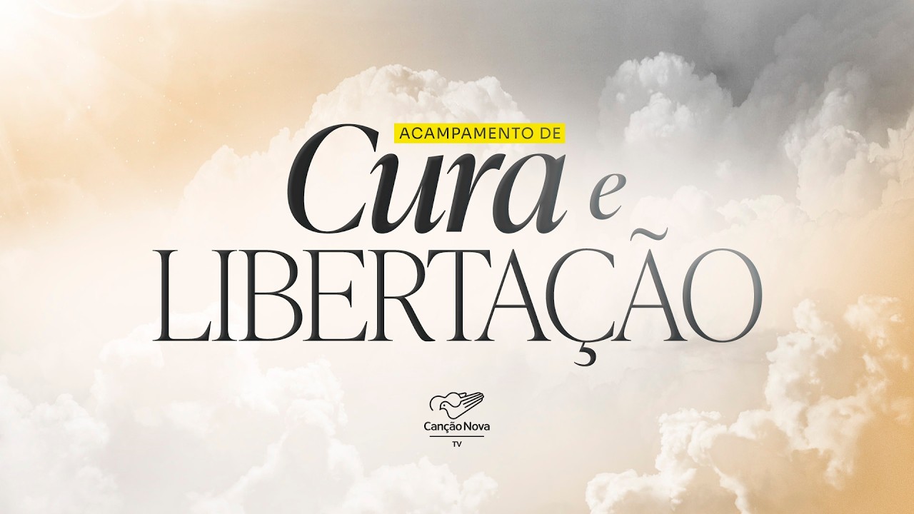 ACAMPAMENTO CURA E LIBERTAÇÃO 2026 | CANÇÃO NOVA AO VIVO