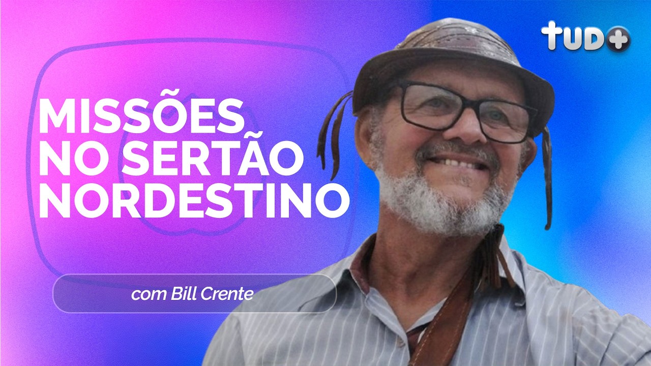 BATE-PAPO COM BILL CRENTE | Os Desafios e Vitórias das Missões no Sertão | Tudo+ IPPTV