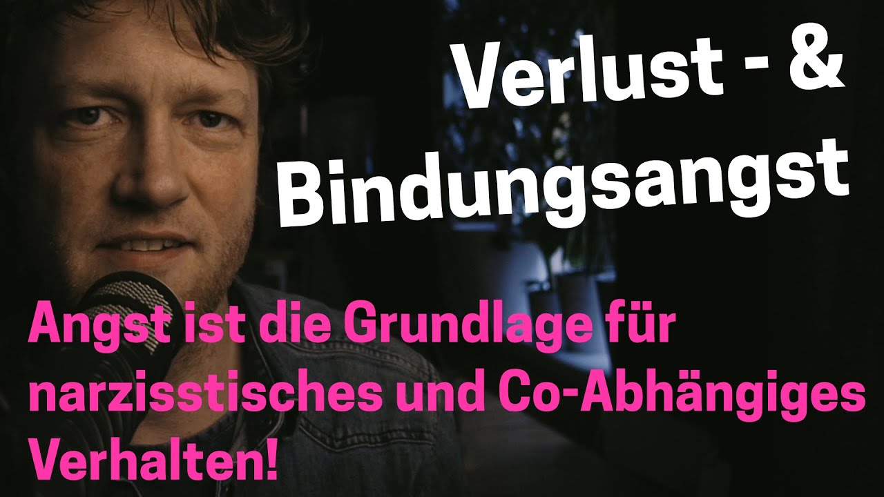 Keine Angst! Verlust- und Bindungsangst als Ursache für Co-Abhängiges & narzisstisches Verhalten