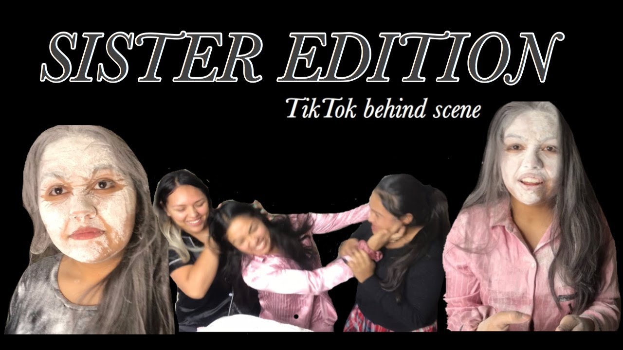 SISTER EDITION (TIKTOK BEHIND SCENE)