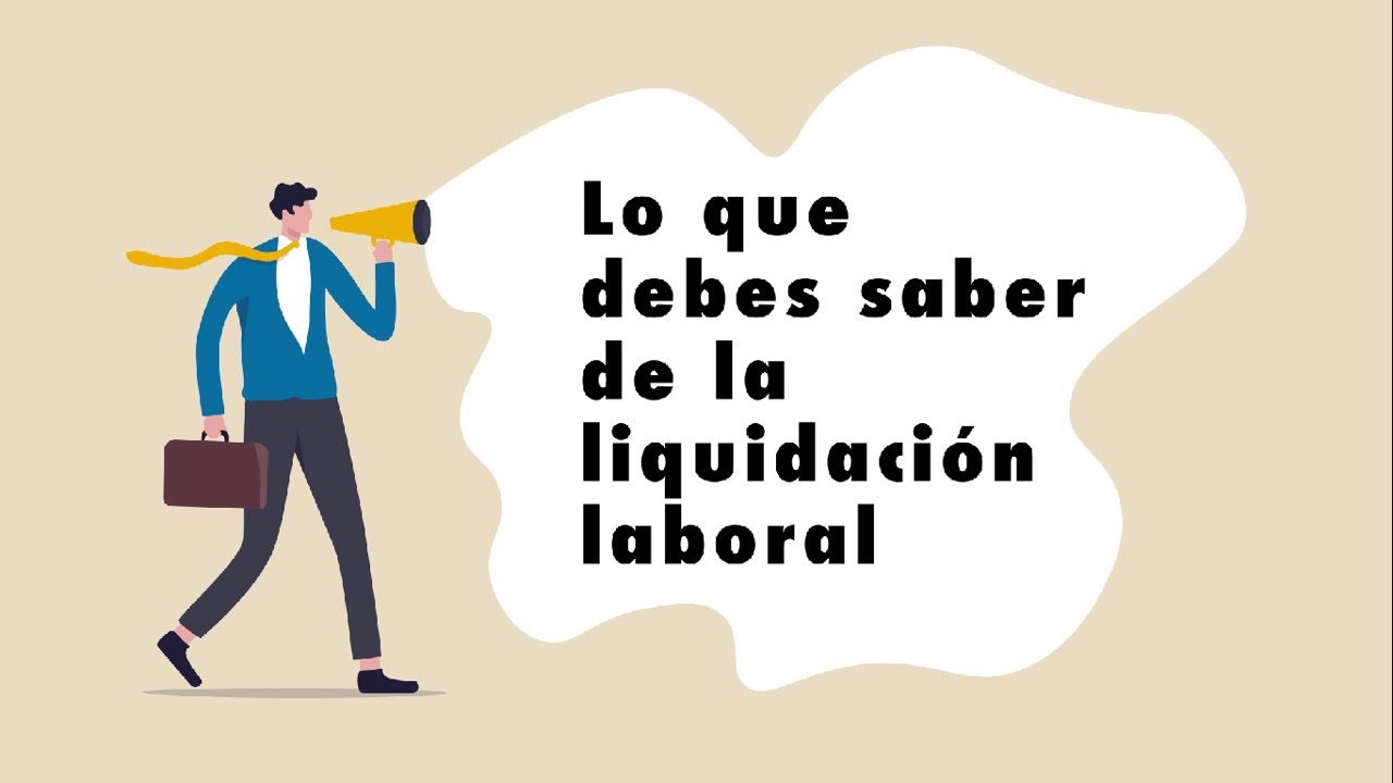 La Ley del Empleo: todo lo que debes saber sobre tu liquidaci&oacute;n laboral