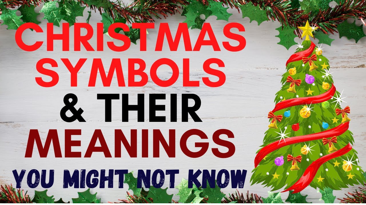 CHRISTMAS SYMBOLS & THEIR MEANINGS  THAT YOU MIGHT NOT KNOW