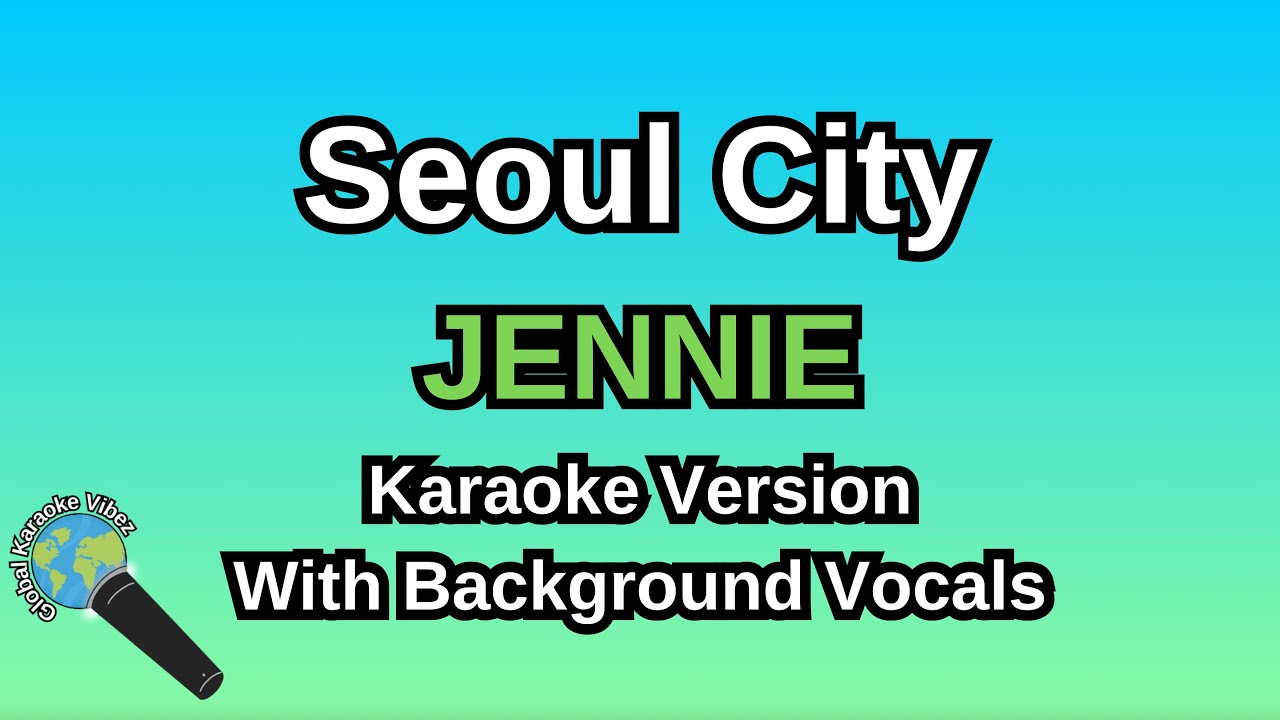 Seoul City By JENNIE (Karaoke Version With Backing Vocals)