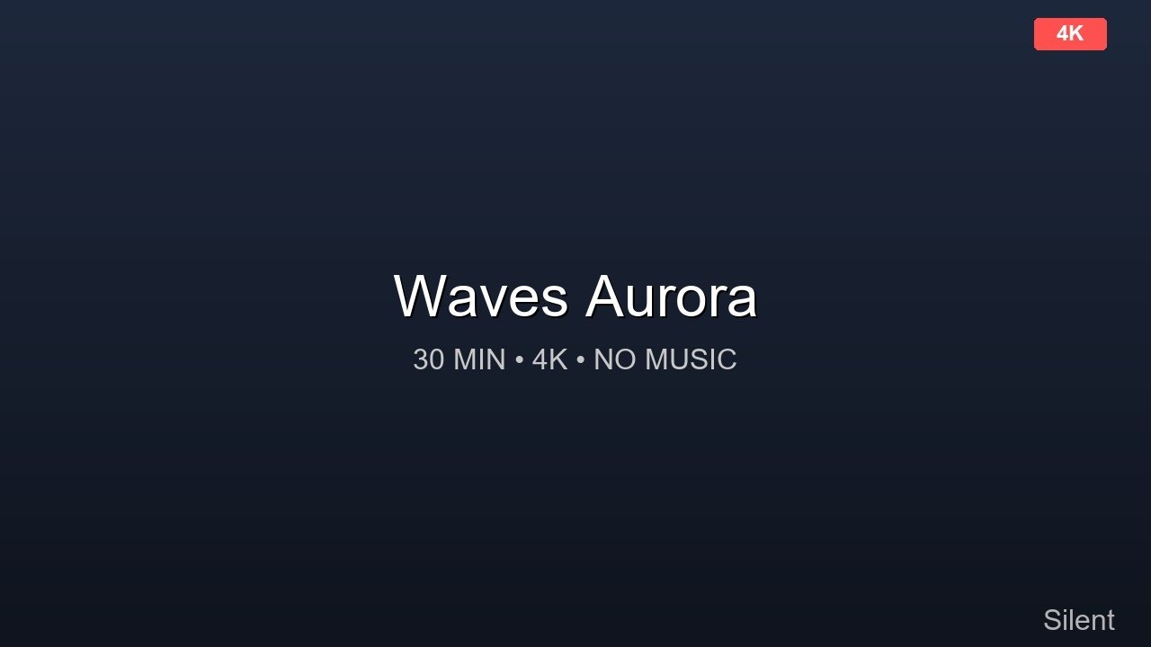 Waves Aurora 🌟 30 Minutes 4K Relaxing Ambient Video No Music, Pure Visual Relaxation