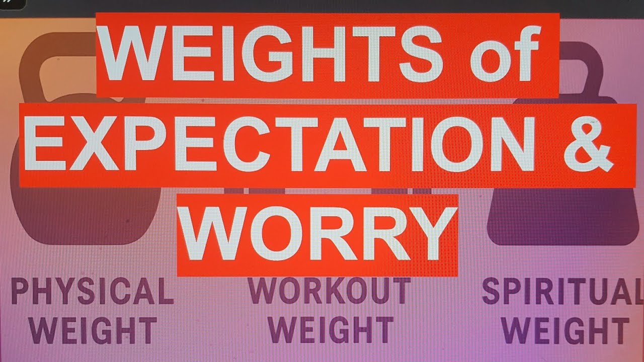 WEIGHTS of EXPECTATION and WORRY