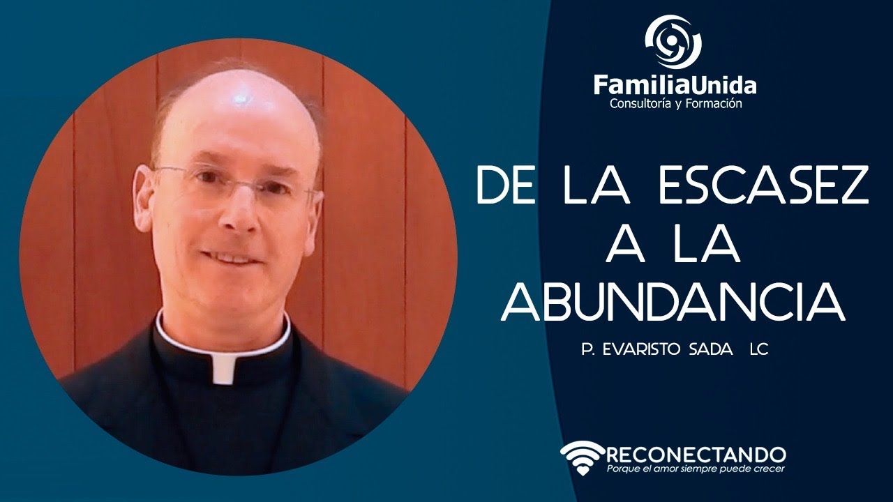 De la escasez a la abundancia - P. Evaristo Sada, L.C.