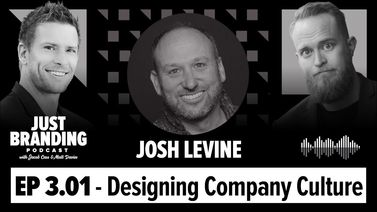 Designing Company Culture with Josh Levine - JUST Branding Podcast S03.Ep01