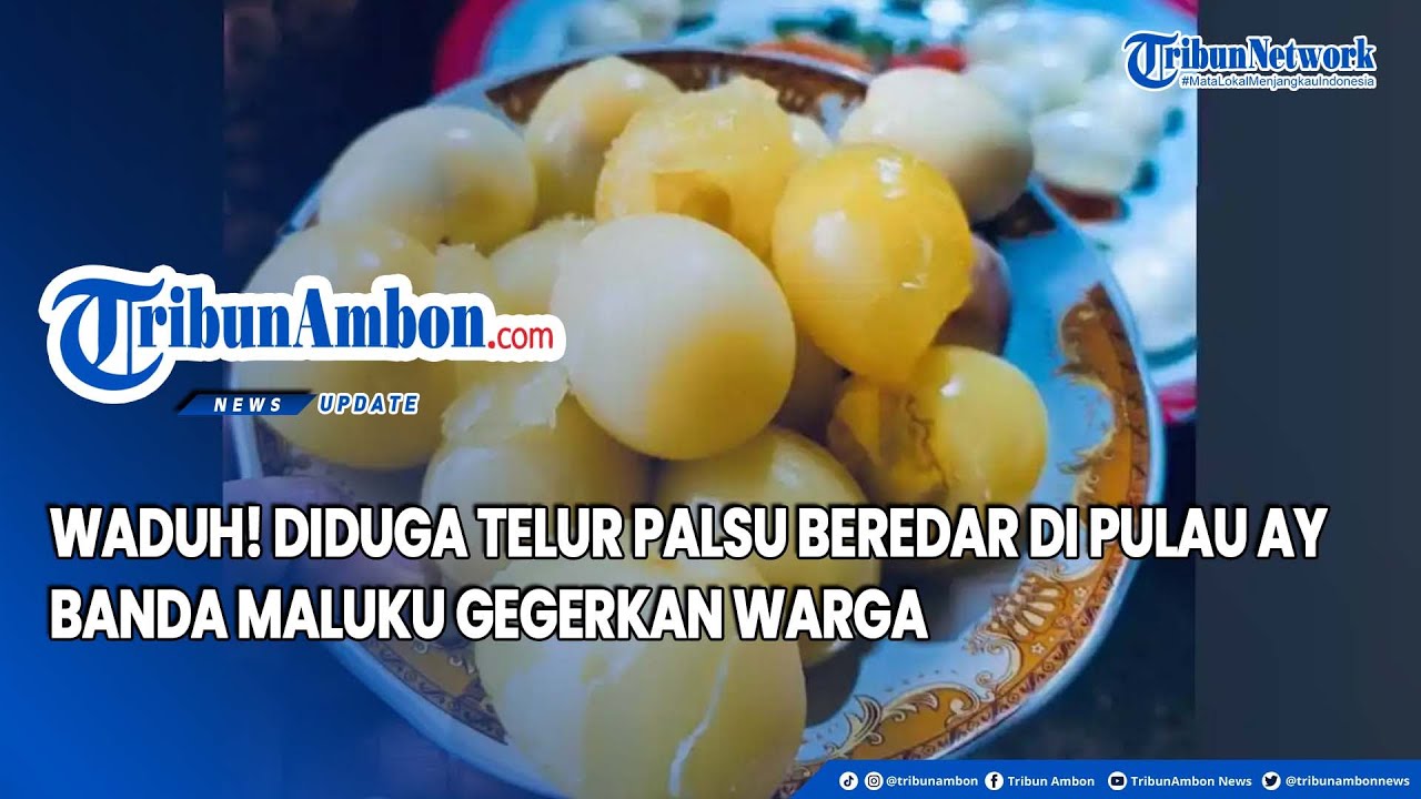 Waduh! Diduga Telur Palsu Beredar di Pulau Ay Banda Maluku Gegerkan Warga