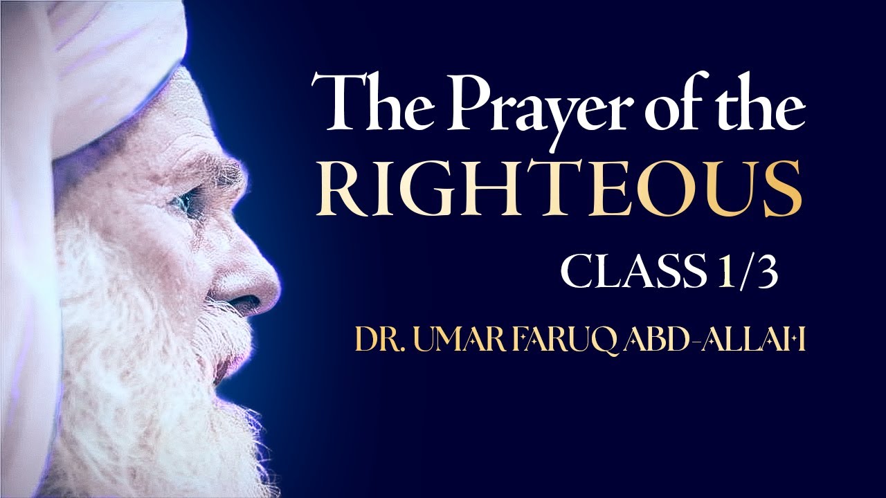 The Prayer of the Righteous | Lesson 1/3 — Dr. Umar Faruq Abd-Allah