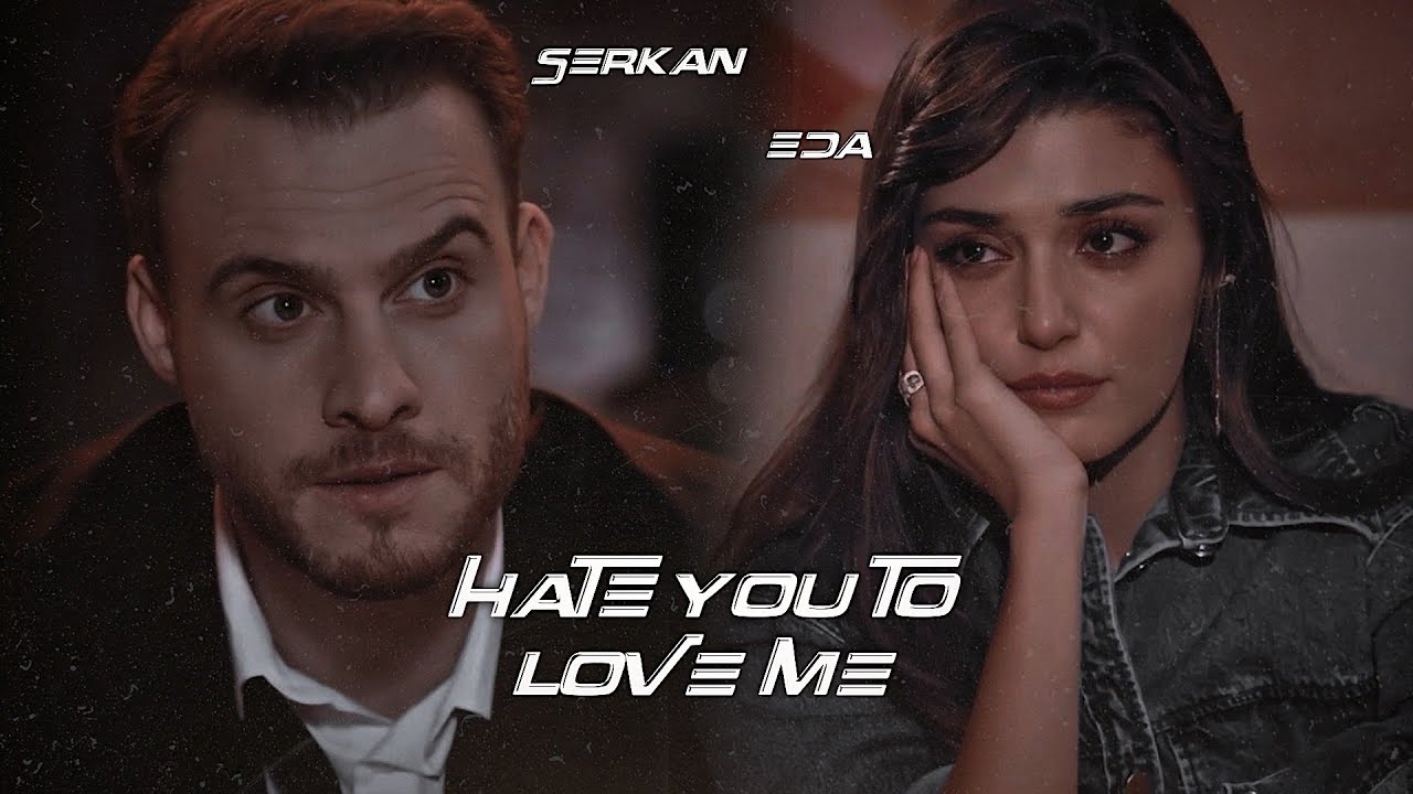 Eda + Serkan | hate you to love me