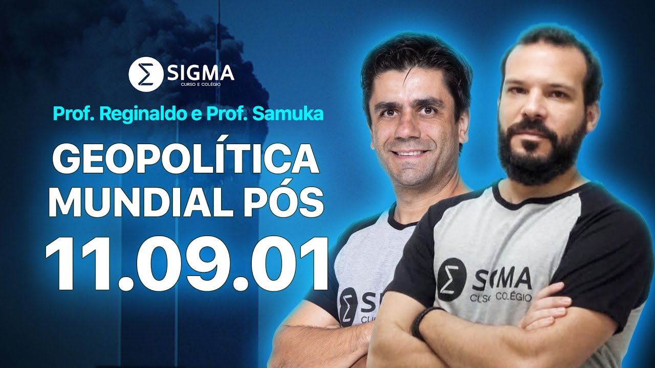 GEOPOLÍTICA MUNDIAL PÓS 11.09.2001 | PROF. SAMUKA E PROF. REGINALDO - SIGMA CURSO E COLÉGIO