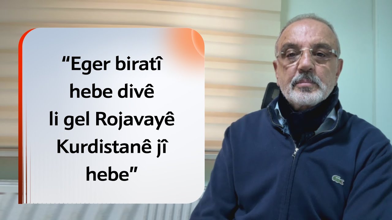 “Em dibêjin, eger biratî hebe divê li gel Rojavayê Kurdistanê jî hebe”