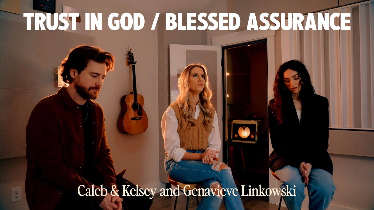 Genavieve Linkowski, Caleb & Kelsey - Trust In God / Blessed Assurance
