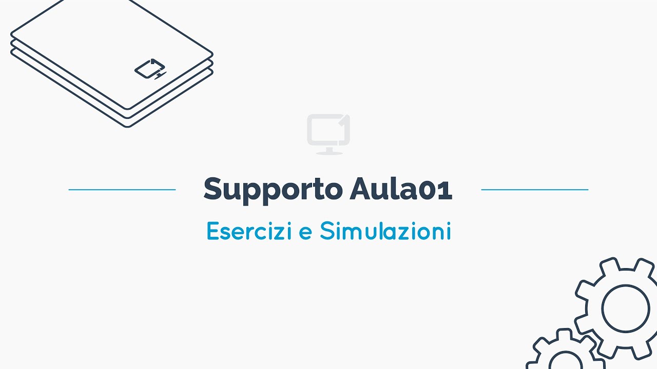 Supporto AULA01 - Esercizi e Simulazioni