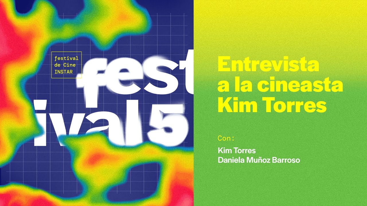V Festival de Cine INSTAR: Entrevista a la cineasta Kim Torres