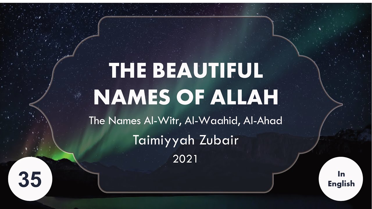 The Beautiful Names of Allah (Part 35) - Taimiyyah Zubair