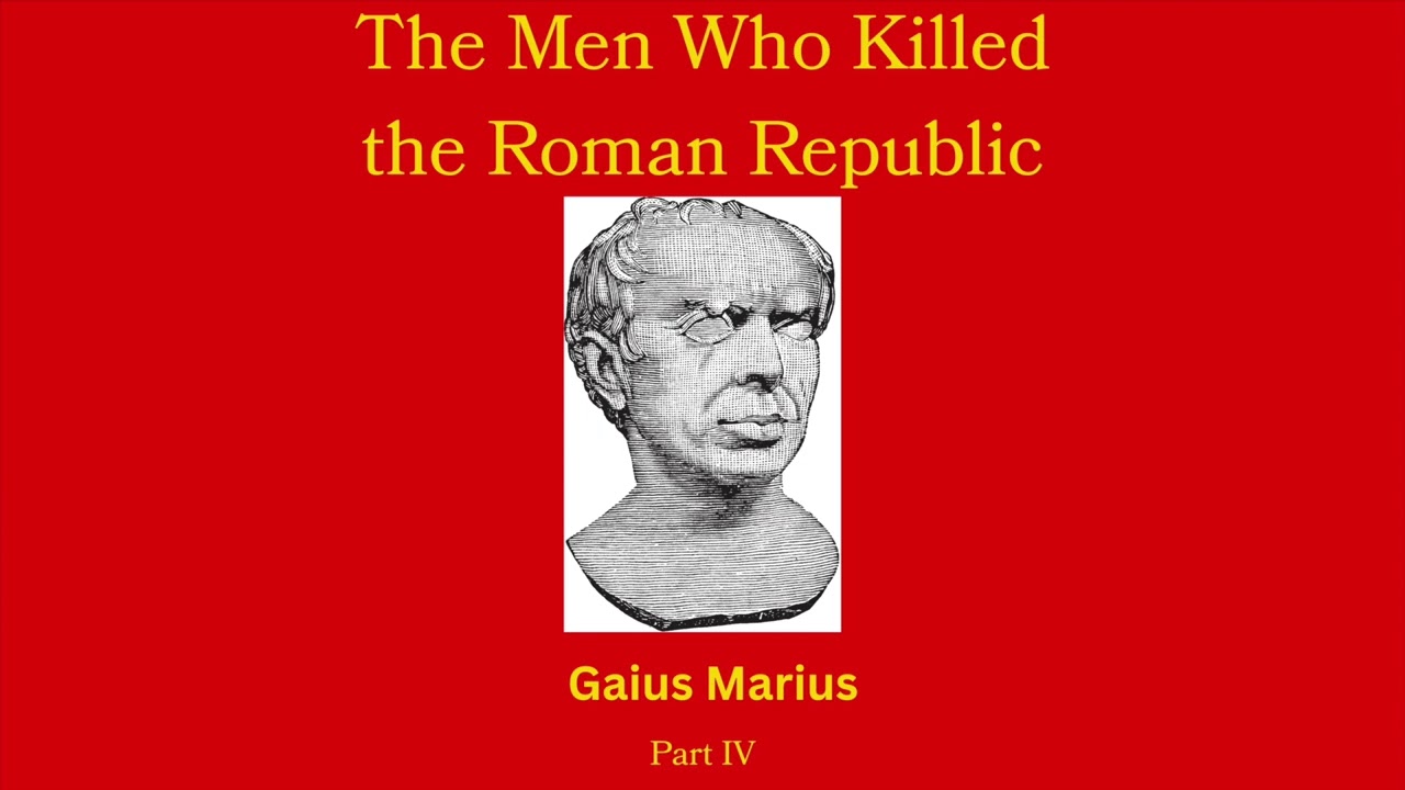 The Men Who Killed the Roman Republic: Gaius Marius (pt. 4)