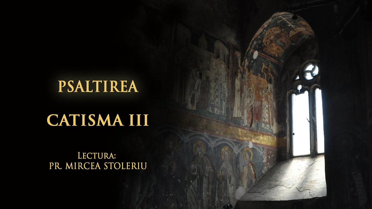 Psaltirea &ndash; Catisma a treia &ndash; &icirc;n lectura Părintelui Mircea Stoleriu