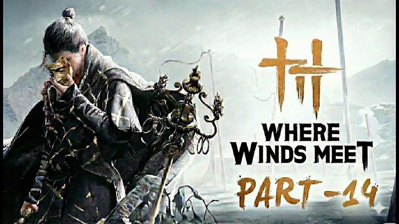 Where Winds Meet – A New Legend Begins (Part 14)