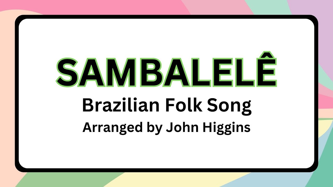 SAMBALELE (LYRICS) Traditional Brazil/Arr. John Higgins