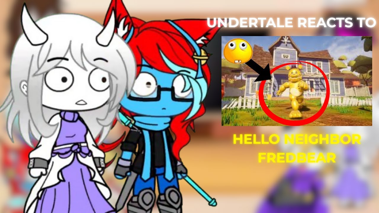 Undertale Reacts To Hello Neighbor FREDBEAR